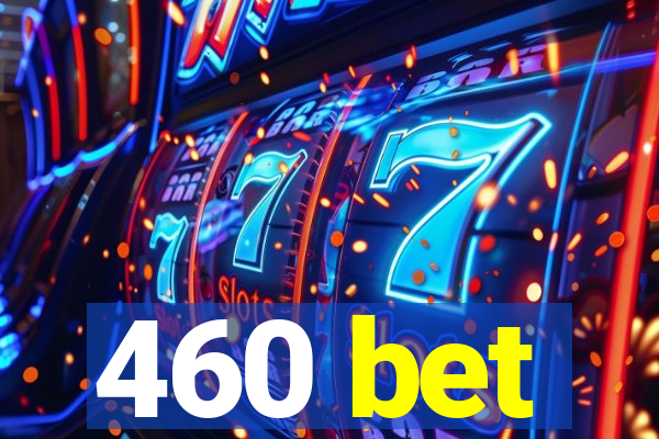 460 bet